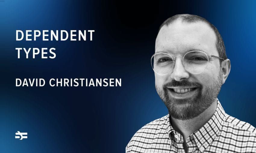 Functional Futures: Dependent Types with David Christiansen